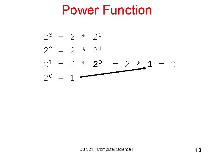 Power Function 23 = 2 * 22 22 = 2 * 21 = 2