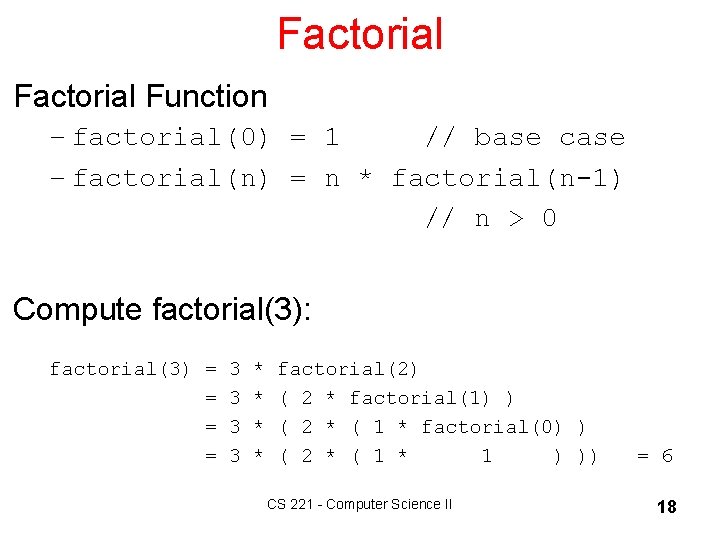 Factorial Function – factorial(0) = 1 // base case – factorial(n) = n *