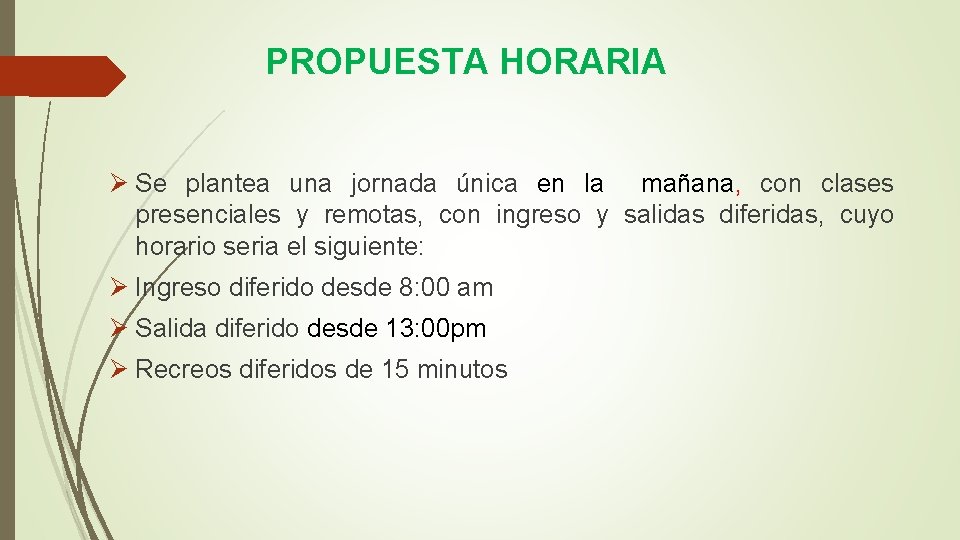 PROPUESTA HORARIA Ø Se plantea una jornada única en la mañana, con clases presenciales