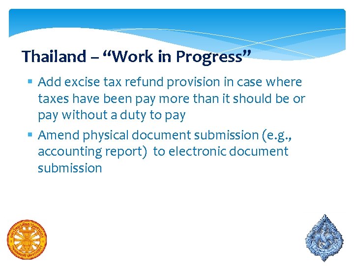 Thailand – “Work in Progress” § Add excise tax refund provision in case where