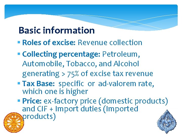 Basic information § Roles of excise: Revenue collection § Collecting percentage: Petroleum, Automobile, Tobacco,