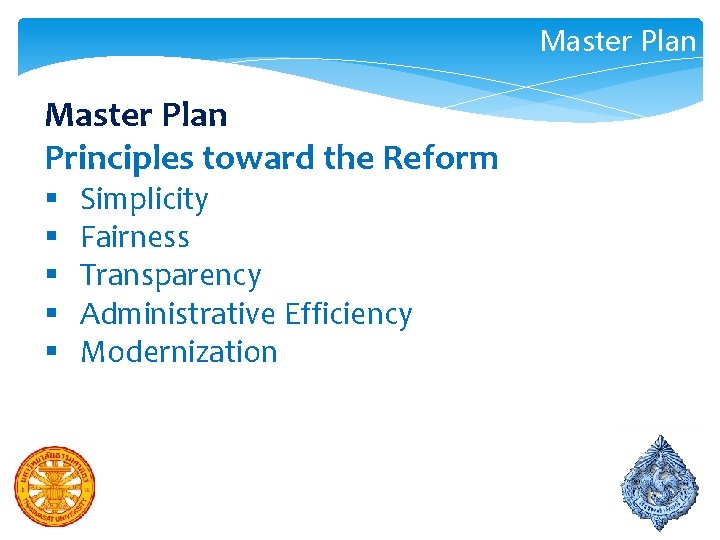 Master Plan Principles toward the Reform § § § Simplicity Fairness Transparency Administrative Efficiency