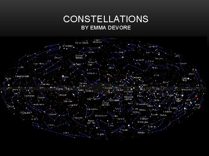 CONSTELLATIONS BY EMMA DEVORE By: Emma Devore 