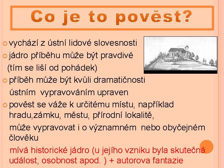  vychází z ústní lidové slovesnosti jádro příběhu může být pravdivé (tím se liší