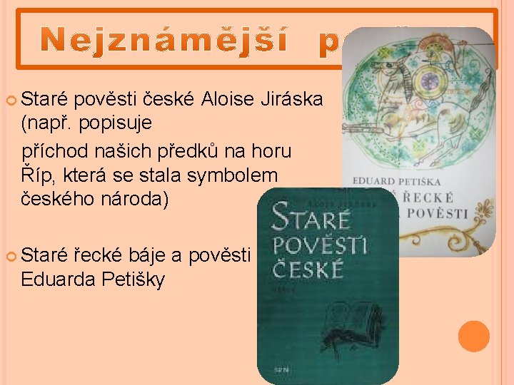  Staré pověsti české Aloise Jiráska (např. popisuje příchod našich předků na horu Říp,