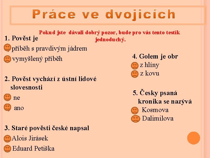 Pokud jste dávali dobrý pozor, bude pro vás tento testík je jednoduchý. 1. Pověst