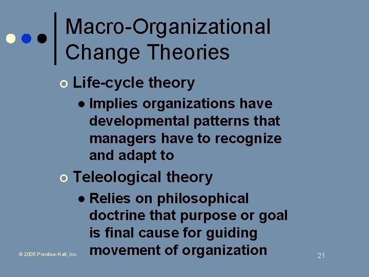 Macro-Organizational Change Theories ¢ Life-cycle theory l ¢ Implies organizations have developmental patterns that