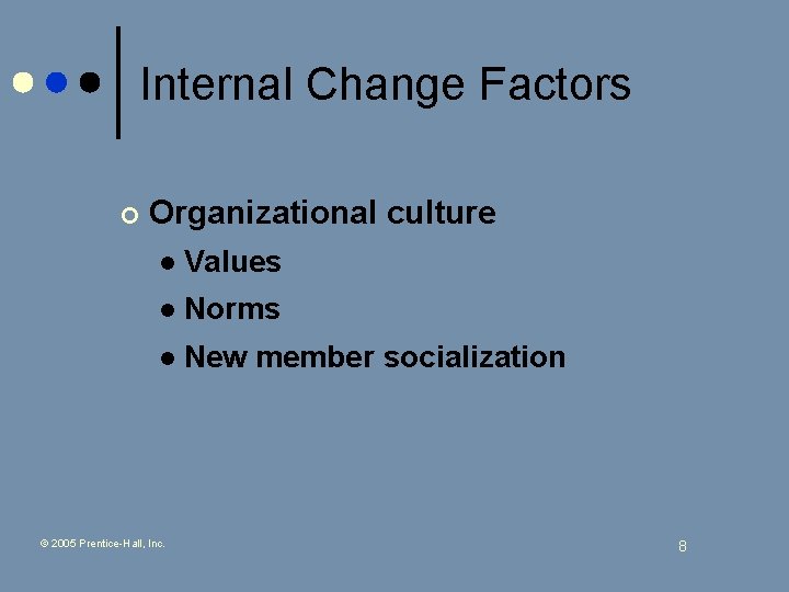 Internal Change Factors ¢ Organizational culture l Values l Norms l New member socialization