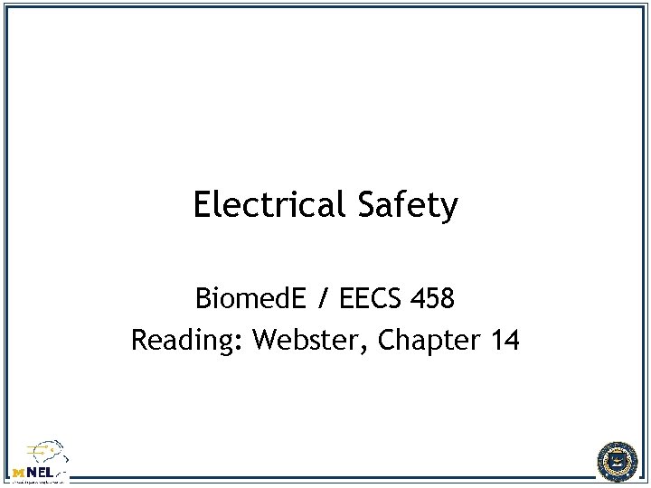 Electrical Safety Biomed. E / EECS 458 Reading: Webster, Chapter 14 