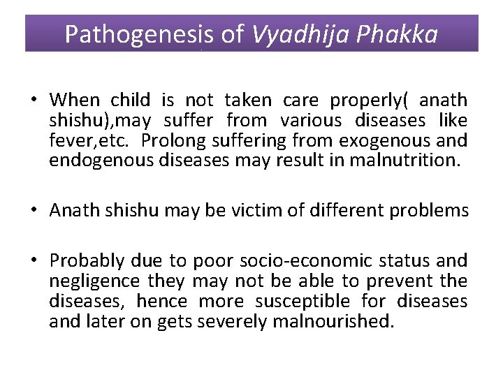 Pathogenesis of Vyadhija Phakka • When child is not taken care properly( anath shishu),