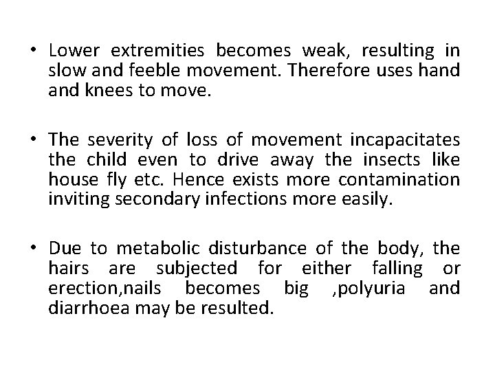  • Lower extremities becomes weak, resulting in slow and feeble movement. Therefore uses