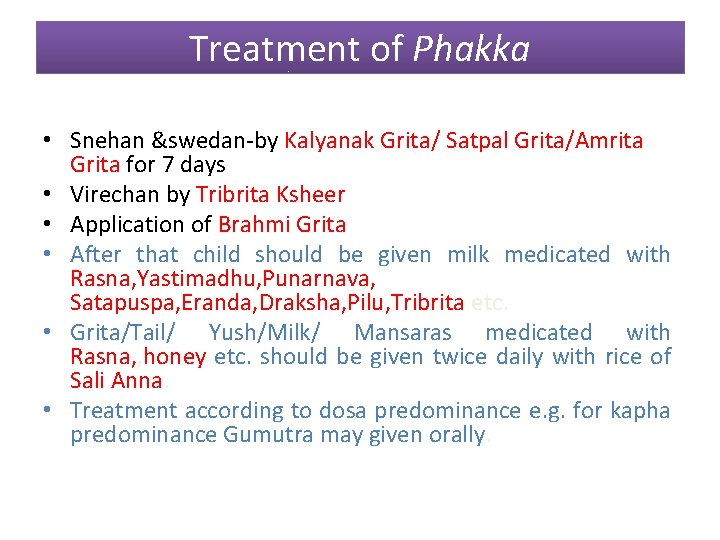 Treatment of Phakka • Snehan &swedan-by Kalyanak Grita/ Satpal Grita/Amrita Grita for 7 days