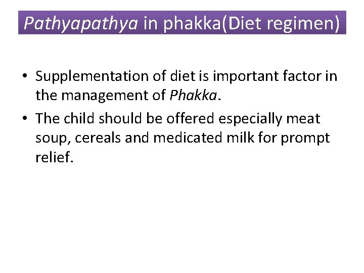 Pathyapathya in phakka(Diet regimen) • Supplementation of diet is important factor in the management