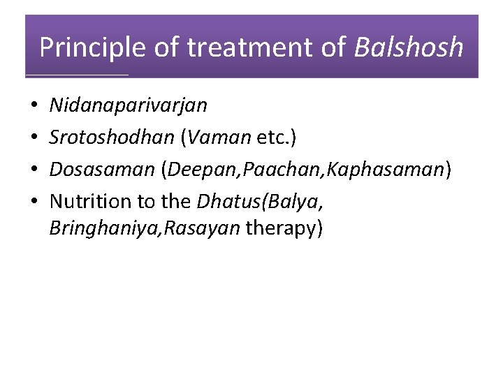 Principle of treatment of Balshosh • • Nidanaparivarjan Srotoshodhan (Vaman etc. ) Dosasaman (Deepan,