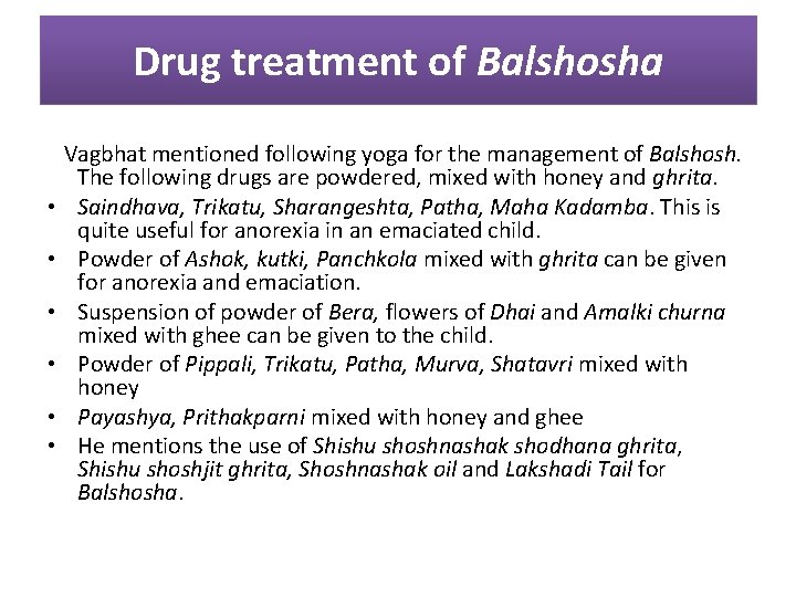 Drug treatment of Balshosha Vagbhat mentioned following yoga for the management of Balshosh. The