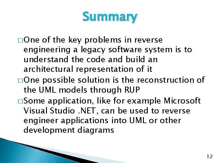 Summary � One of the key problems in reverse engineering a legacy software system