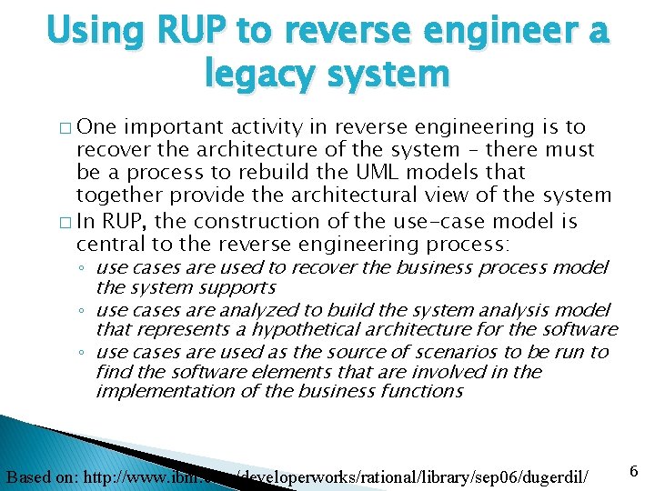 Using RUP to reverse engineer a legacy system � One important activity in reverse