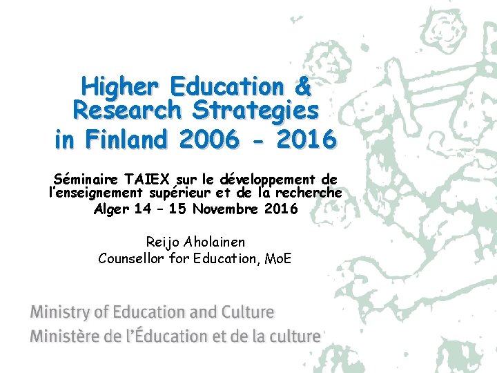 Higher Education & Research Strategies in Finland 2006 - 2016 Séminaire TAIEX sur le Higher Education & Research Strategies in Finland 2006 - 2016 Séminaire TAIEX sur le