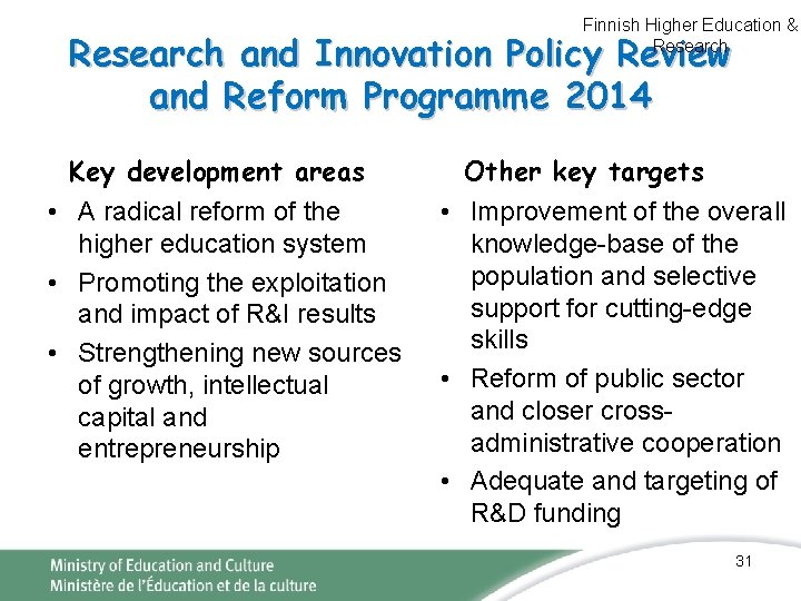 Finnish Higher Education & Research and Innovation Policy Review and Reform Programme 2014 Key Finnish Higher Education & Research and Innovation Policy Review and Reform Programme 2014 Key