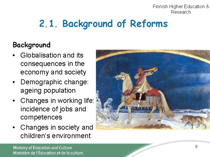 Finnish Higher Education & Research 2. 1. Background of Reforms Background • Globalisation and Finnish Higher Education & Research 2. 1. Background of Reforms Background • Globalisation and