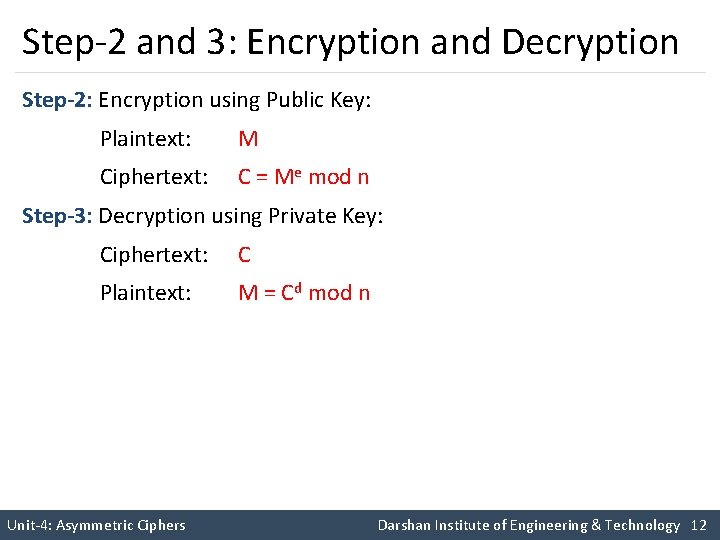 Step-2 and 3: Encryption and Decryption Step-2: Encryption using Public Key: Plaintext: M Ciphertext: