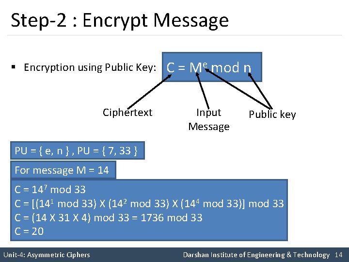 Step-2 : Encrypt Message § Encryption using Public Key: Ciphertext C = Me mod