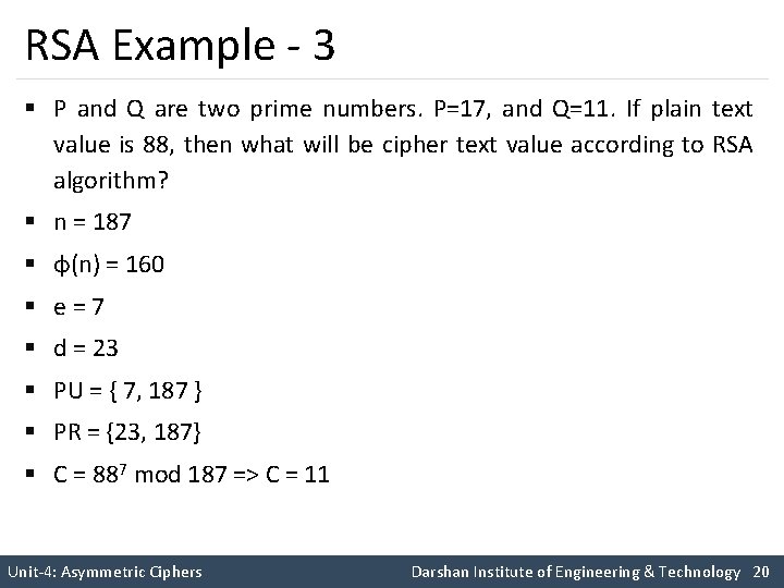 RSA Example - 3 § P and Q are two prime numbers. P=17, and