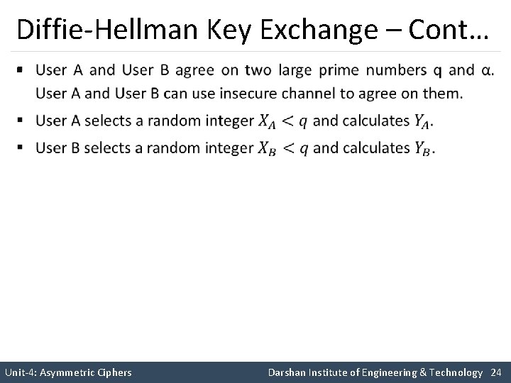 Diffie-Hellman Key Exchange – Cont… § Unit-4: Asymmetric Ciphers Darshan Institute of Engineering &