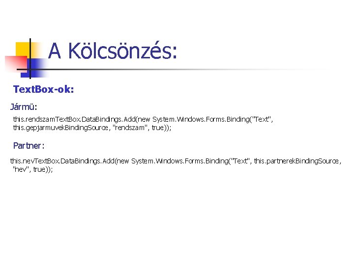 A Kölcsönzés: Text. Box-ok: Jármü: this. rendszam. Text. Box. Data. Bindings. Add(new System. Windows.