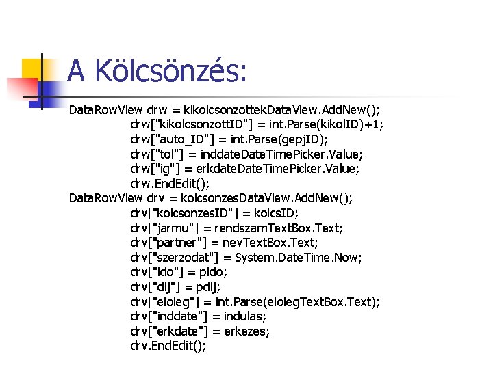 A Kölcsönzés: Data. Row. View drw = kikolcsonzottek. Data. View. Add. New(); drw["kikolcsonzott. ID"]