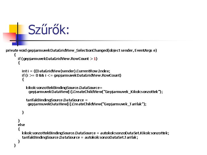 Szűrők: private void gepjarmuvek. Data. Grid. View_Selection. Changed(object sender, Event. Args e) { if