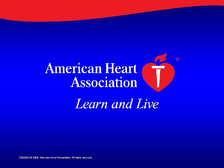 2/20/2021© 2009, American Heart Association. All rights reserved. 