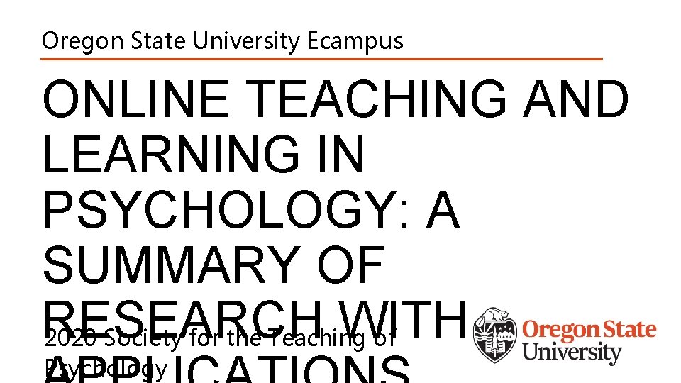 Oregon State University Ecampus ONLINE TEACHING AND LEARNING IN PSYCHOLOGY: A SUMMARY OF RESEARCH
