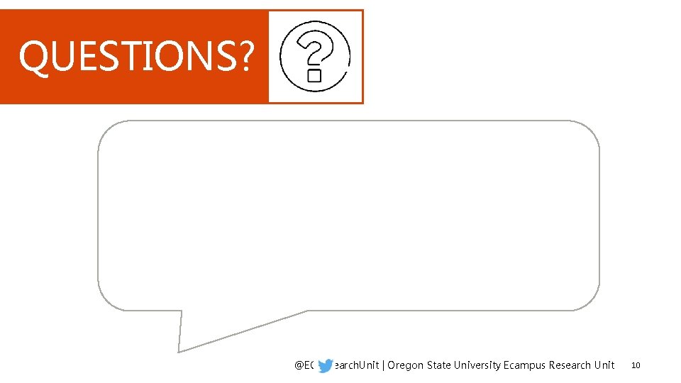 QUESTIONS? @ECResearch. Unit | Oregon State University Ecampus Research Unit 10 