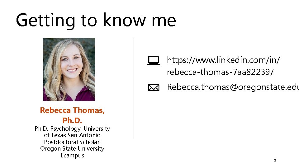 Getting to know me https: //www. linkedin. com/in/ rebecca-thomas-7 aa 82239/ Rebecca. thomas@oregonstate. edu