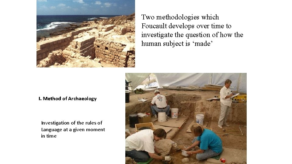 Two methodologies which Foucault develops over time to investigate the question of how the Two methodologies which Foucault develops over time to investigate the question of how the