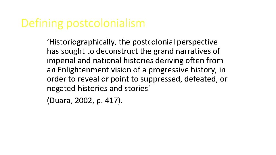 Defining postcolonialism ‘Historiographically, the postcolonial perspective has sought to deconstruct the grand narratives of Defining postcolonialism ‘Historiographically, the postcolonial perspective has sought to deconstruct the grand narratives of