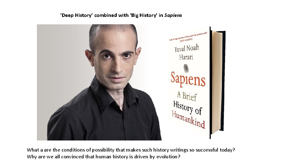 ‘Deep History’ combined with ‘Big History’ in Sapiens What a are the conditions of ‘Deep History’ combined with ‘Big History’ in Sapiens What a are the conditions of