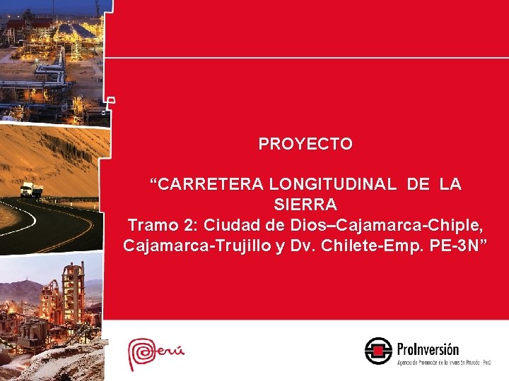 PROYECTO “CARRETERA LONGITUDINAL DE LA SIERRA Tramo 2: Ciudad de Dios–Cajamarca-Chiple, Cajamarca-Trujillo y Dv.