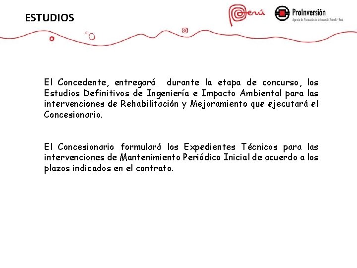 ESTUDIOS El Concedente, entregará durante la etapa de concurso, los Estudios Definitivos de Ingeniería