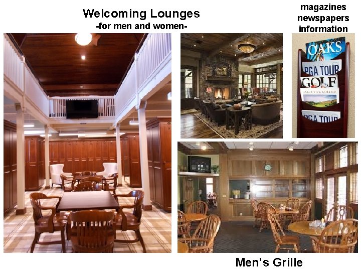 Welcoming Lounges -for men and women- magazines newspapers information Men’s Grille 