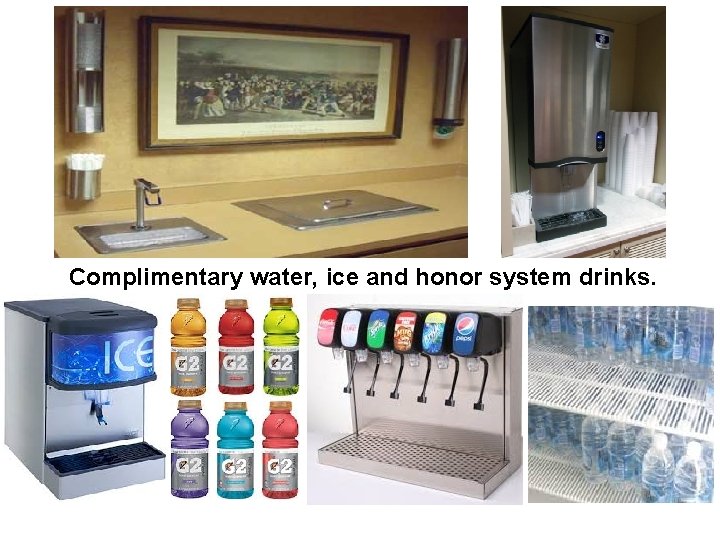 Complimentary water, ice and honor system drinks. 