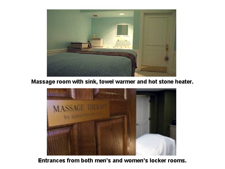 Massage room with sink, towel warmer and hot stone heater. Entrances from both men’s