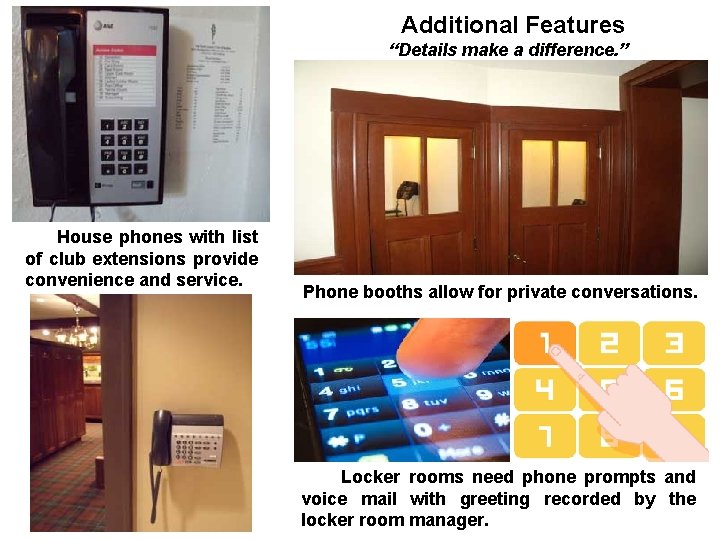 Additional Features “Details make a difference. ” House phones with list of club extensions