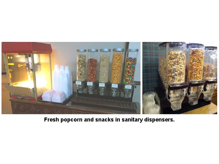 Fresh popcorn and snacks in sanitary dispensers. 