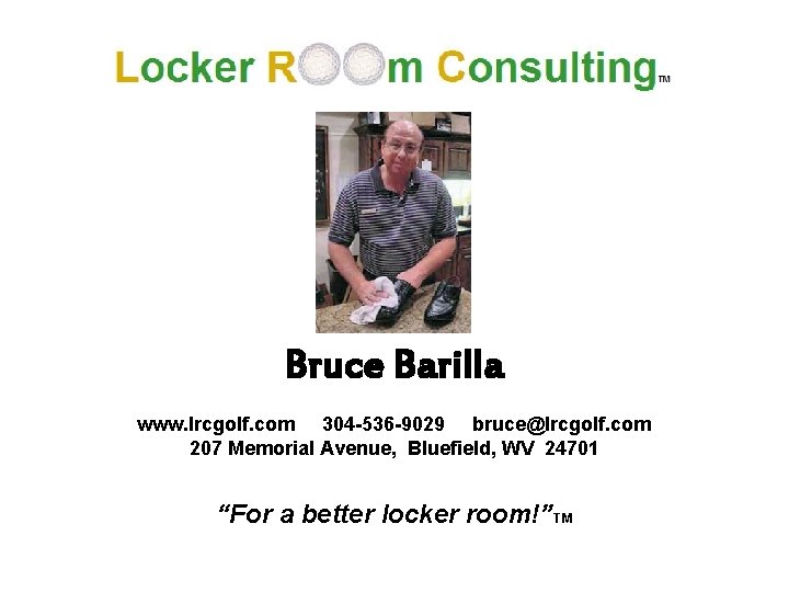 Bruce Barilla www. lrcgolf. com 304 -536 -9029 bruce@lrcgolf. com 207 Memorial Avenue, Bluefield,