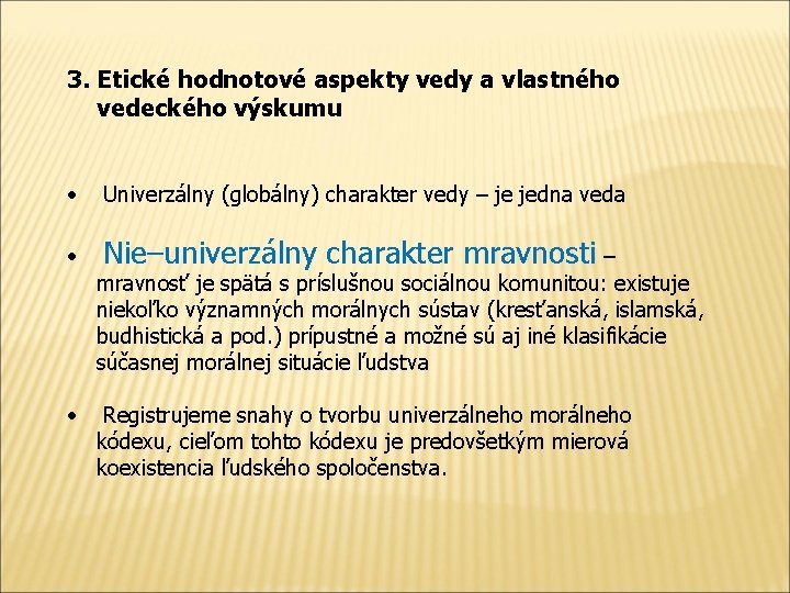 3. Etické hodnotové aspekty vedy a vlastného vedeckého výskumu • Univerzálny (globálny) charakter vedy