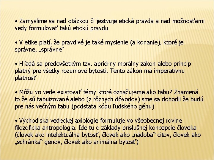  • Zamyslime sa nad otázkou či jestvuje etická pravda a nad možnosťami vedy