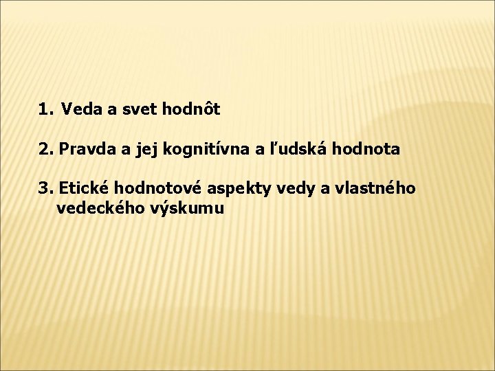 1. Veda a svet hodnôt 2. Pravda a jej kognitívna a ľudská hodnota 3.