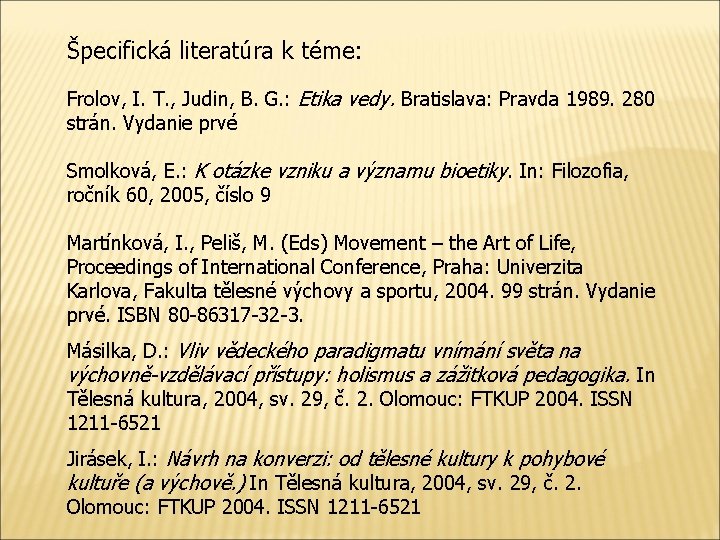 Špecifická literatúra k téme: Frolov, I. T. , Judin, B. G. : Etika vedy.